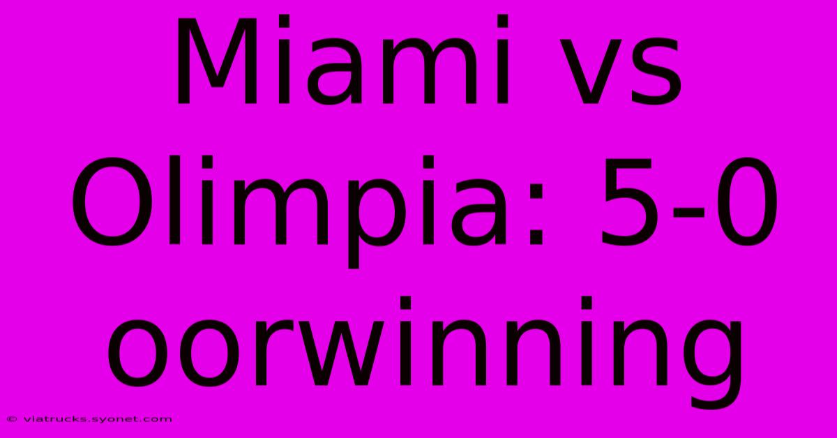 Miami Vs Olimpia: 5-0 Oorwinning