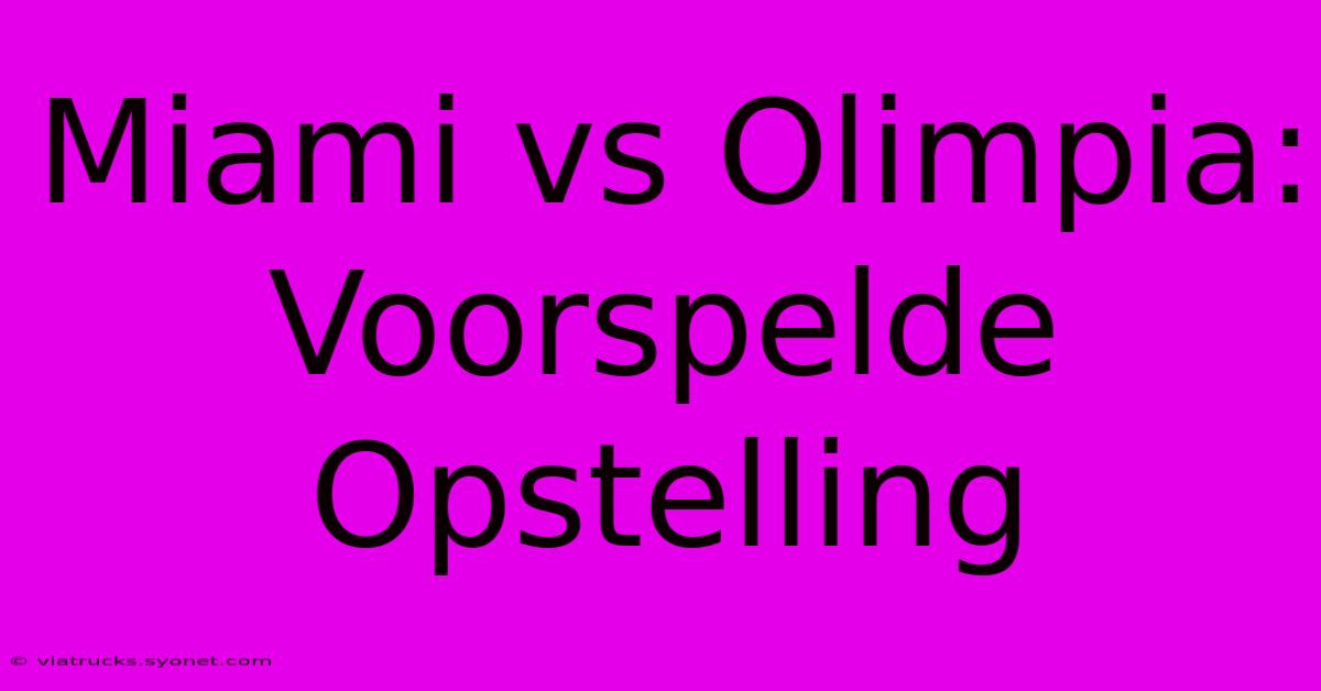 Miami Vs Olimpia: Voorspelde Opstelling