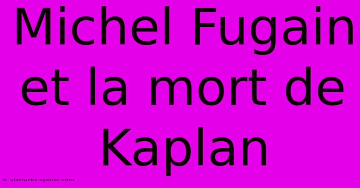 Michel Fugain Et La Mort De Kaplan