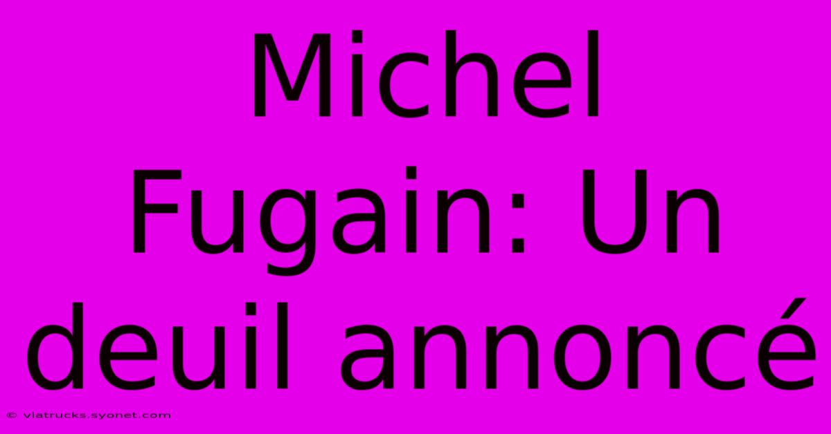 Michel Fugain: Un Deuil Annoncé