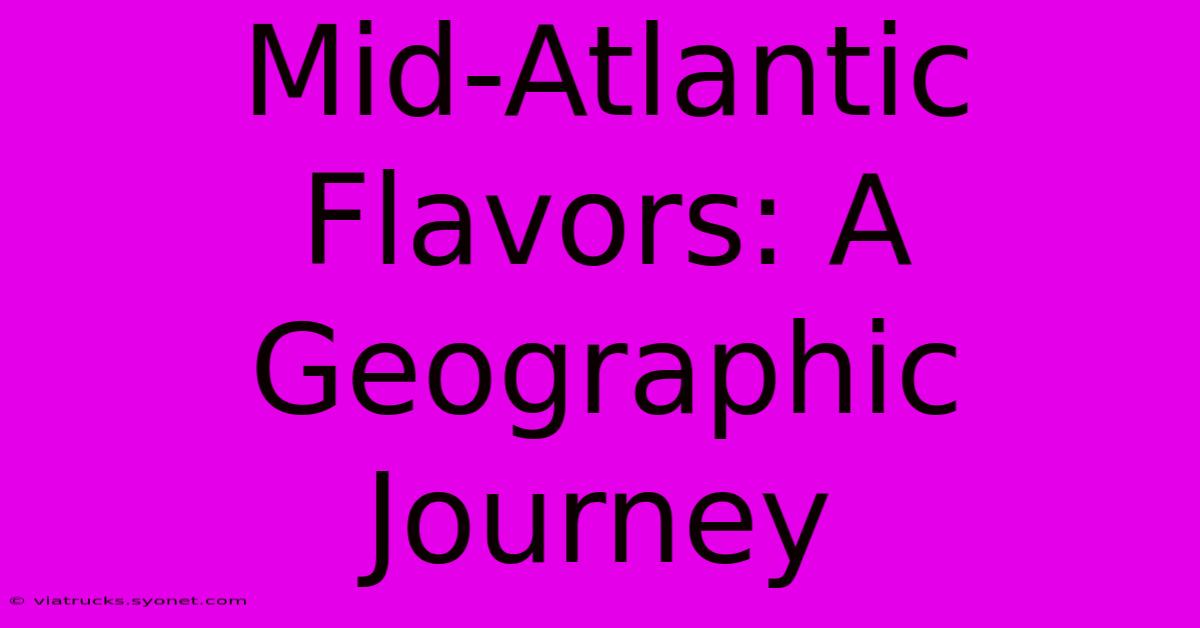 Mid-Atlantic Flavors: A Geographic Journey