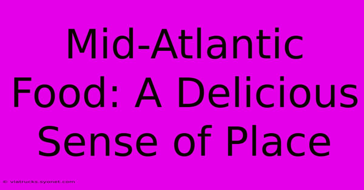 Mid-Atlantic Food: A Delicious Sense Of Place