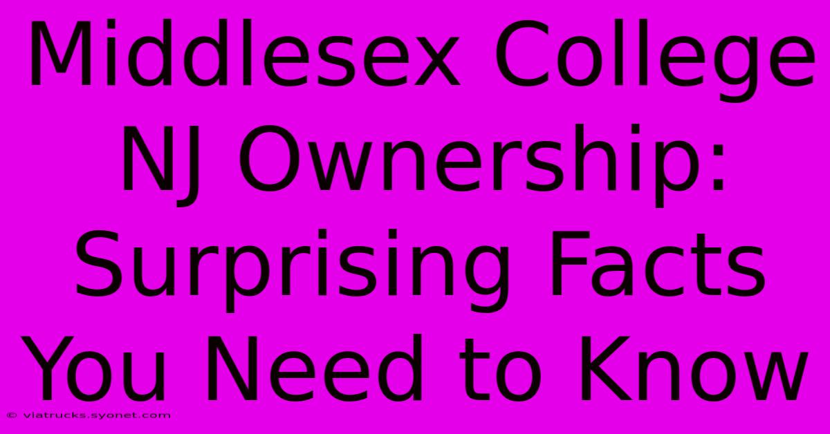 Middlesex College NJ Ownership: Surprising Facts You Need To Know