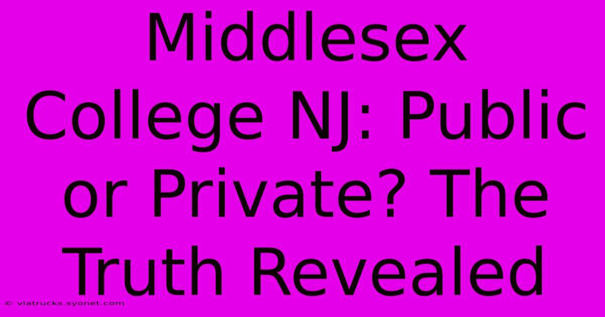 Middlesex College NJ: Public Or Private? The Truth Revealed