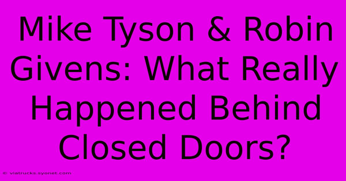 Mike Tyson & Robin Givens: What Really Happened Behind Closed Doors?