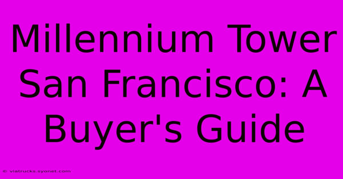 Millennium Tower San Francisco: A Buyer's Guide