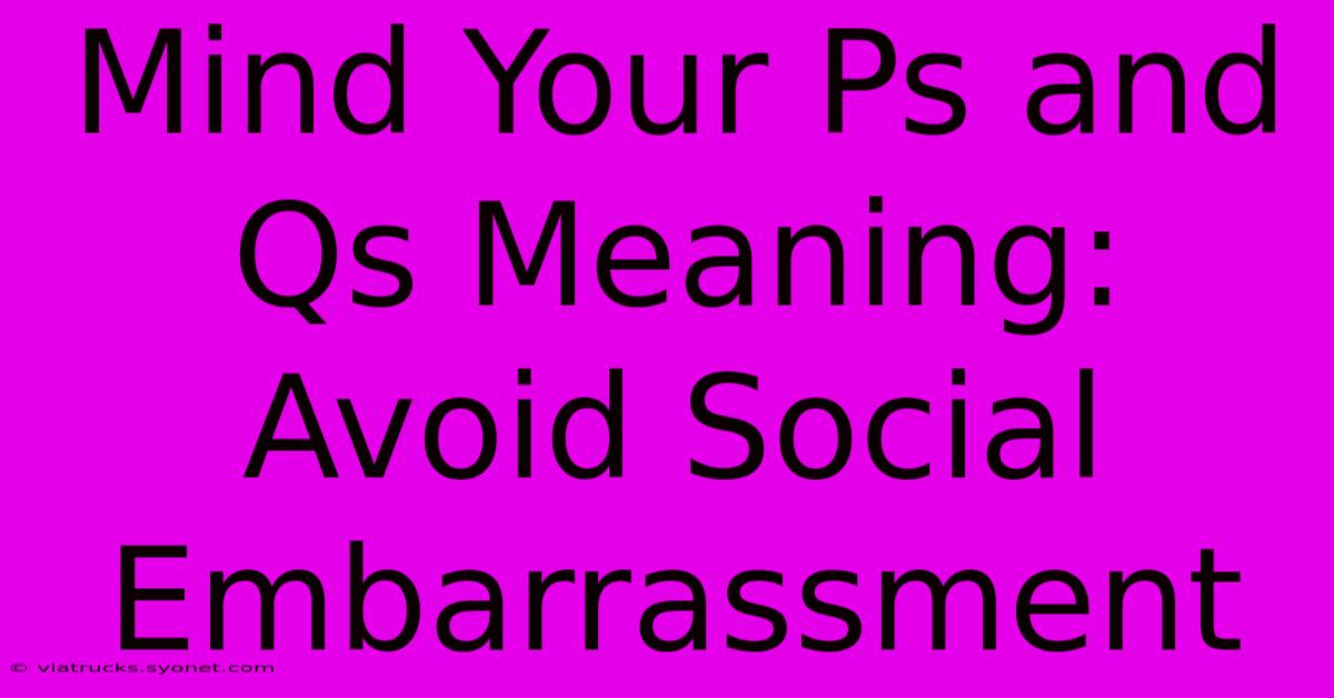 Mind Your Ps And Qs Meaning: Avoid Social Embarrassment