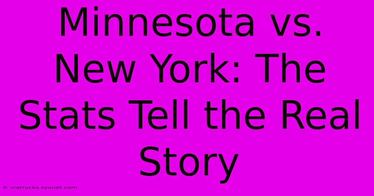 Minnesota Vs. New York: The Stats Tell The Real Story