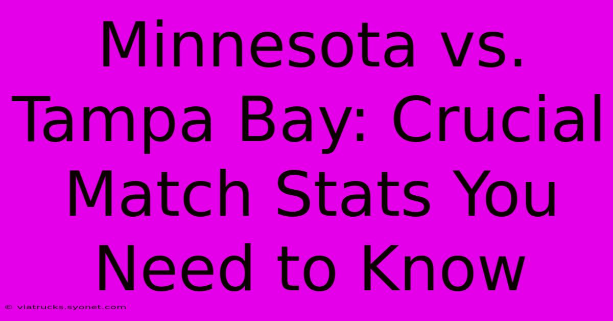 Minnesota Vs. Tampa Bay: Crucial Match Stats You Need To Know