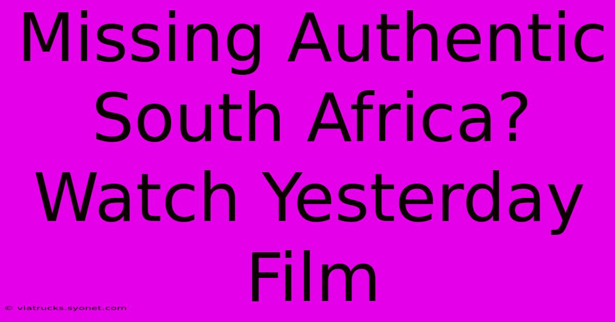 Missing Authentic South Africa? Watch Yesterday Film