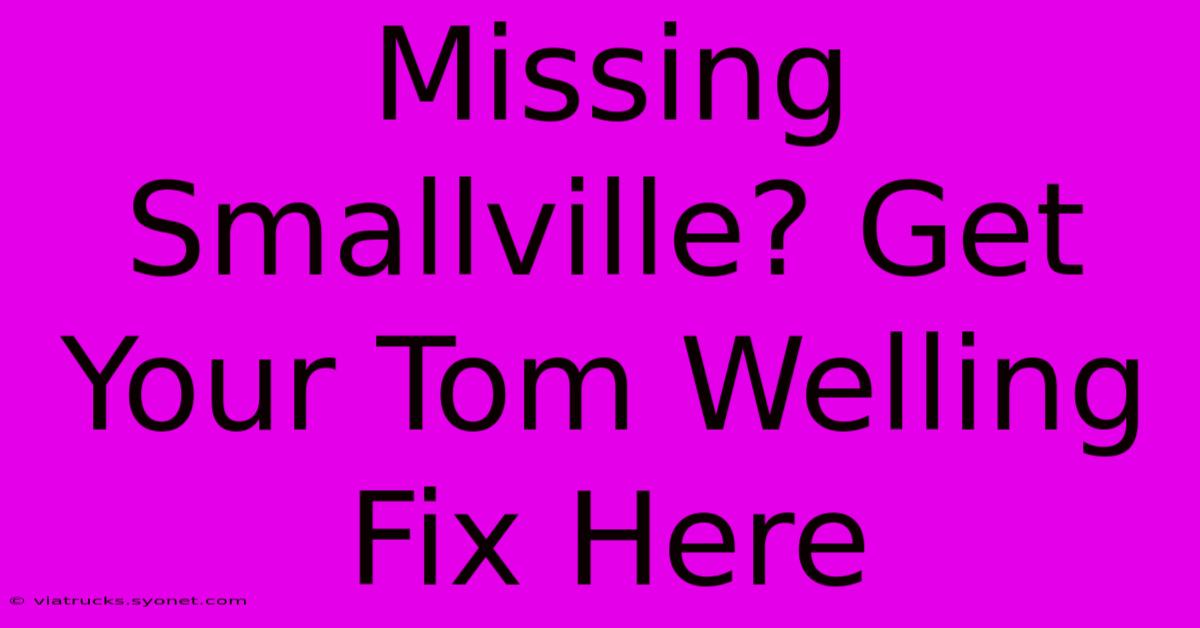 Missing Smallville? Get Your Tom Welling Fix Here