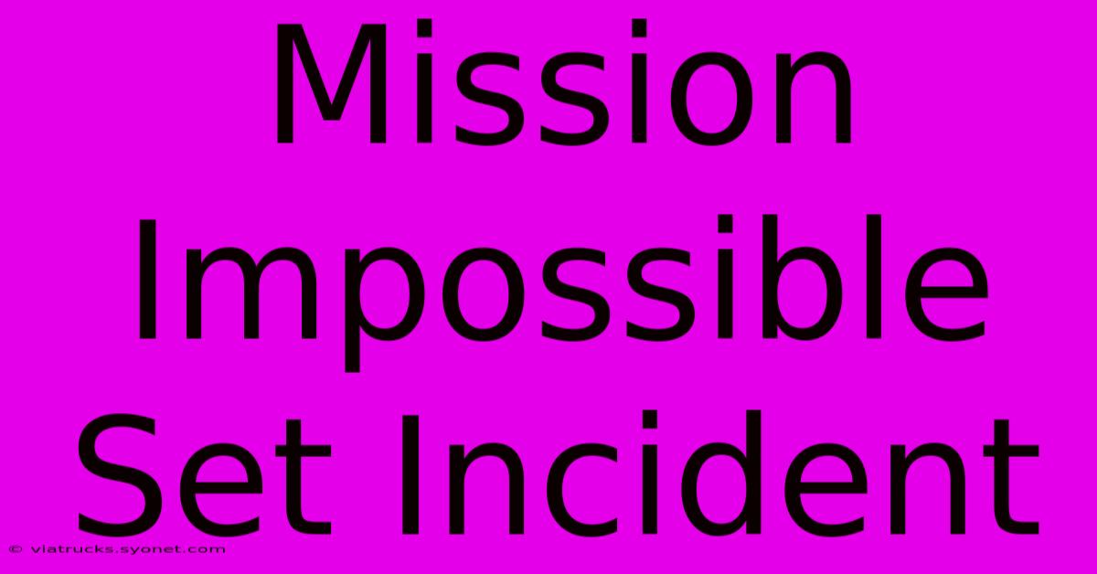 Mission Impossible Set Incident