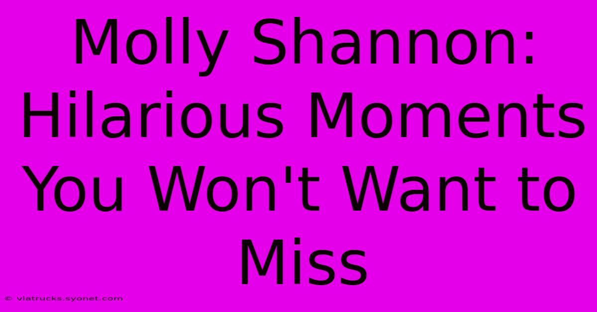 Molly Shannon: Hilarious Moments You Won't Want To Miss