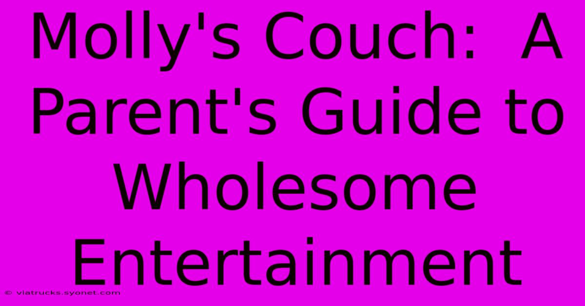 Molly's Couch:  A Parent's Guide To Wholesome Entertainment