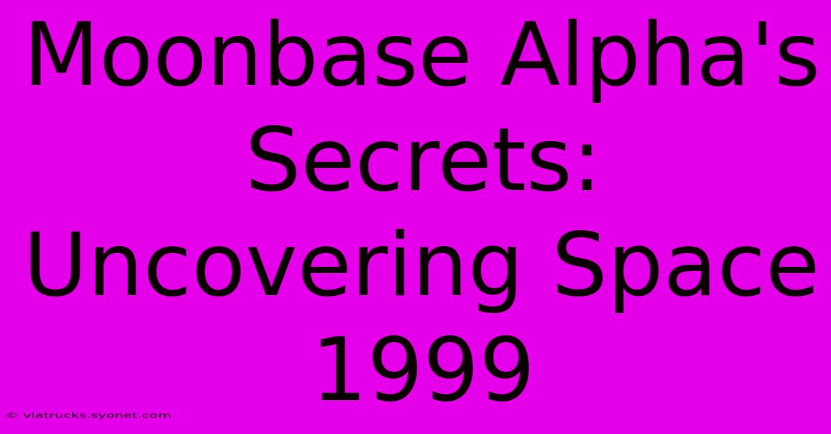 Moonbase Alpha's Secrets: Uncovering Space 1999