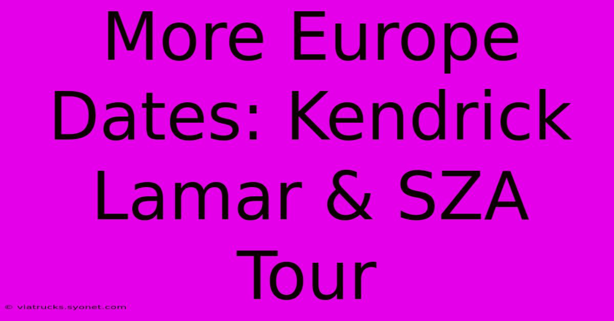 More Europe Dates: Kendrick Lamar & SZA Tour