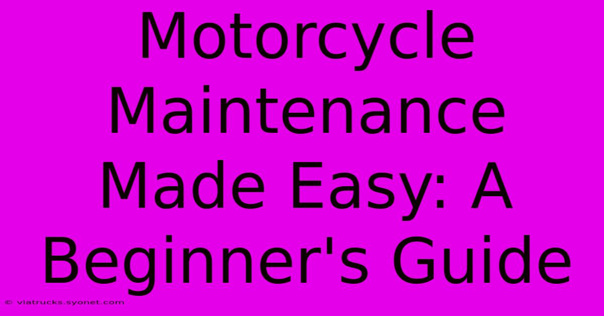 Motorcycle Maintenance Made Easy: A Beginner's Guide