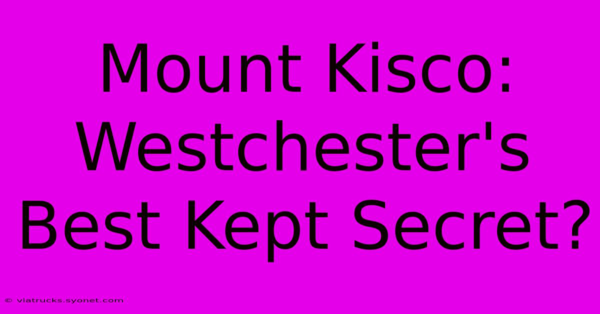 Mount Kisco:  Westchester's Best Kept Secret?