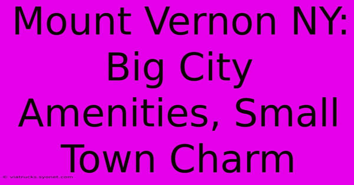 Mount Vernon NY: Big City Amenities, Small Town Charm