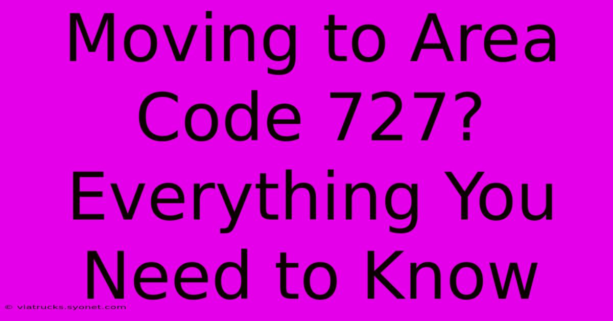 Moving To Area Code 727? Everything You Need To Know