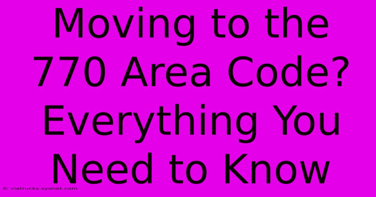 Moving To The 770 Area Code? Everything You Need To Know