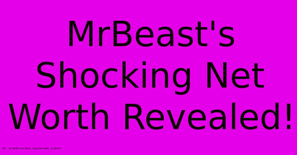 MrBeast's Shocking Net Worth Revealed!