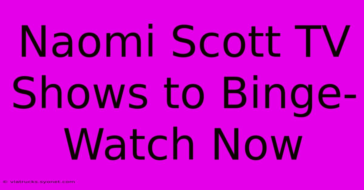 Naomi Scott TV Shows To Binge-Watch Now