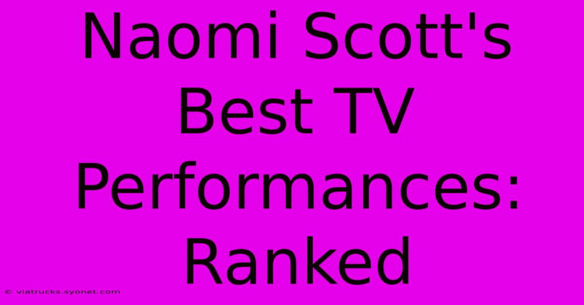 Naomi Scott's Best TV Performances: Ranked