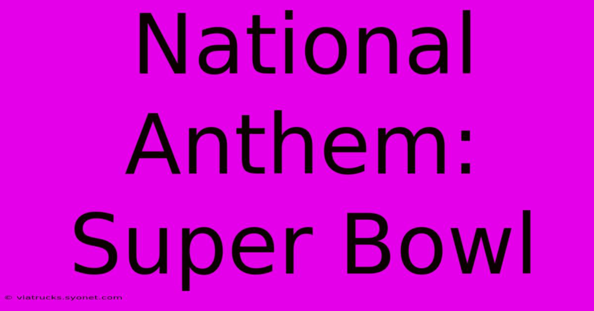 National Anthem: Super Bowl