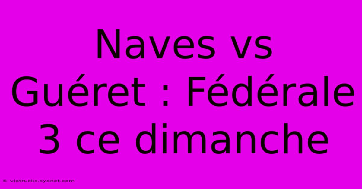 Naves Vs Guéret : Fédérale 3 Ce Dimanche