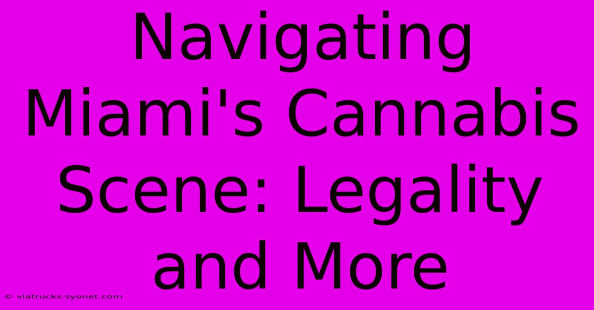 Navigating Miami's Cannabis Scene: Legality And More