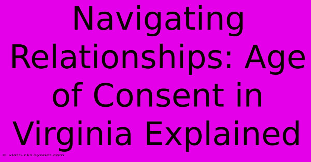 Navigating Relationships: Age Of Consent In Virginia Explained