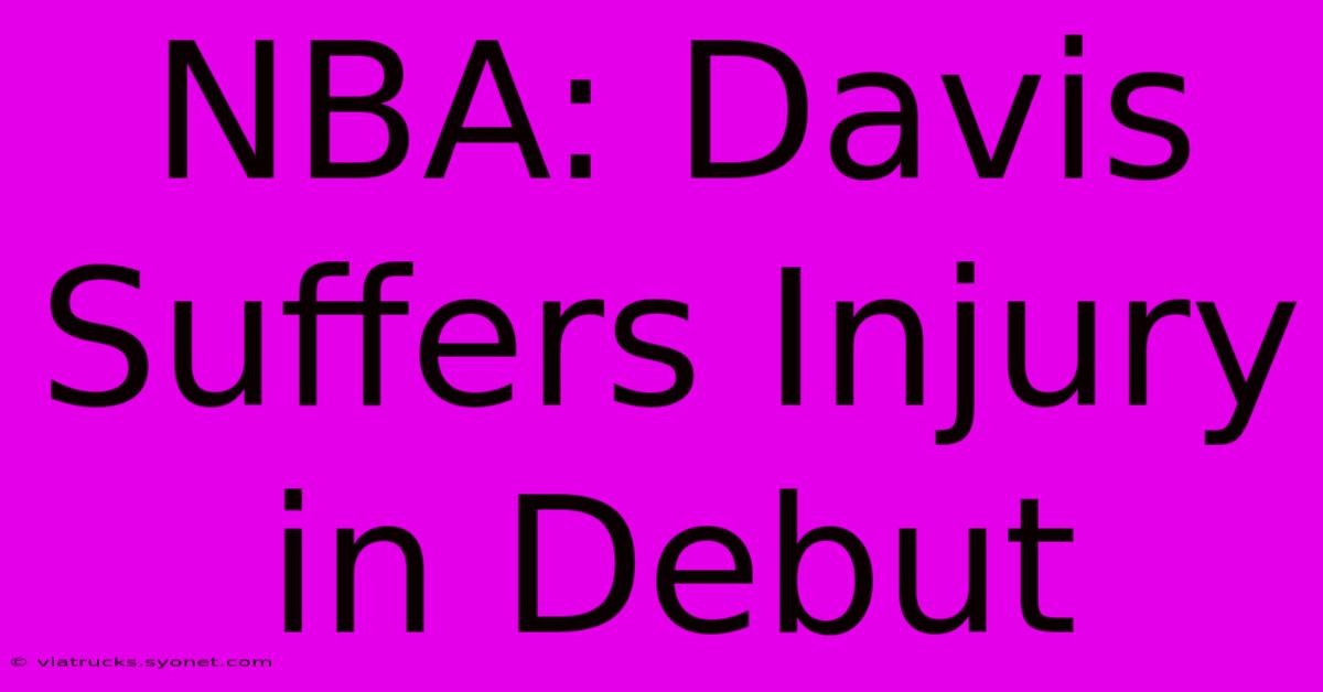 NBA: Davis Suffers Injury In Debut