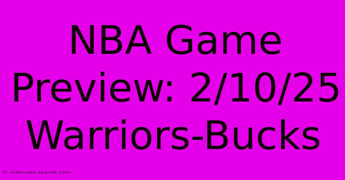 NBA Game Preview: 2/10/25 Warriors-Bucks