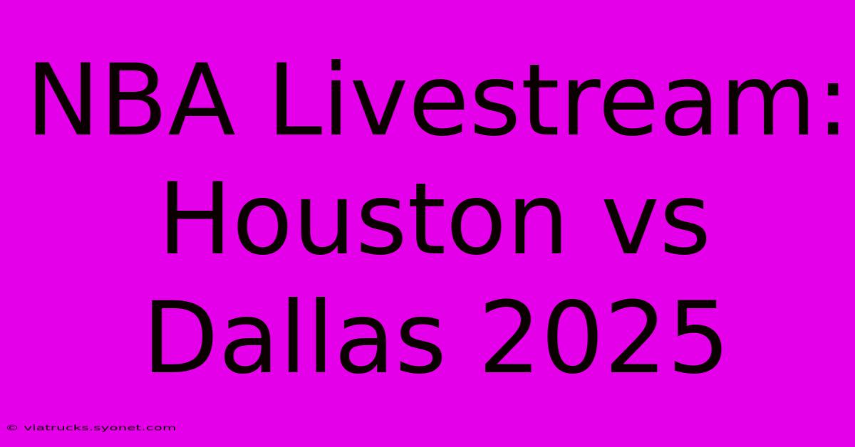 NBA Livestream: Houston Vs Dallas 2025