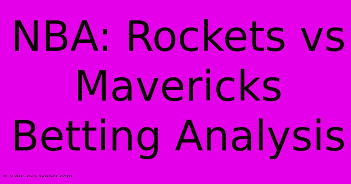 NBA: Rockets Vs Mavericks Betting Analysis