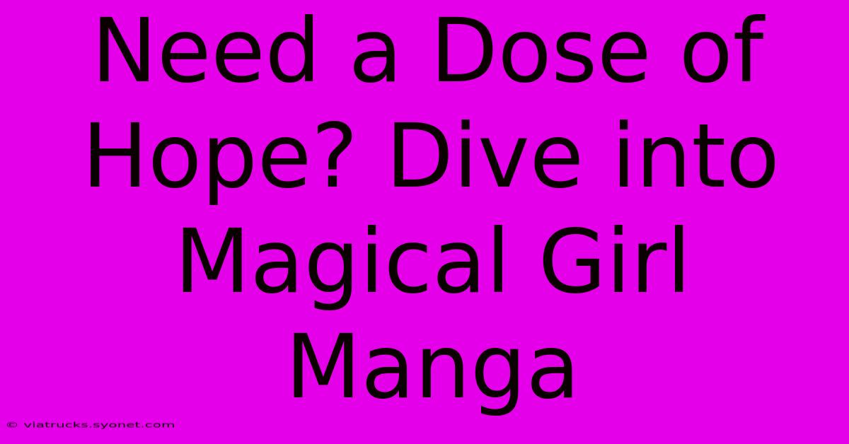 Need A Dose Of Hope? Dive Into Magical Girl Manga