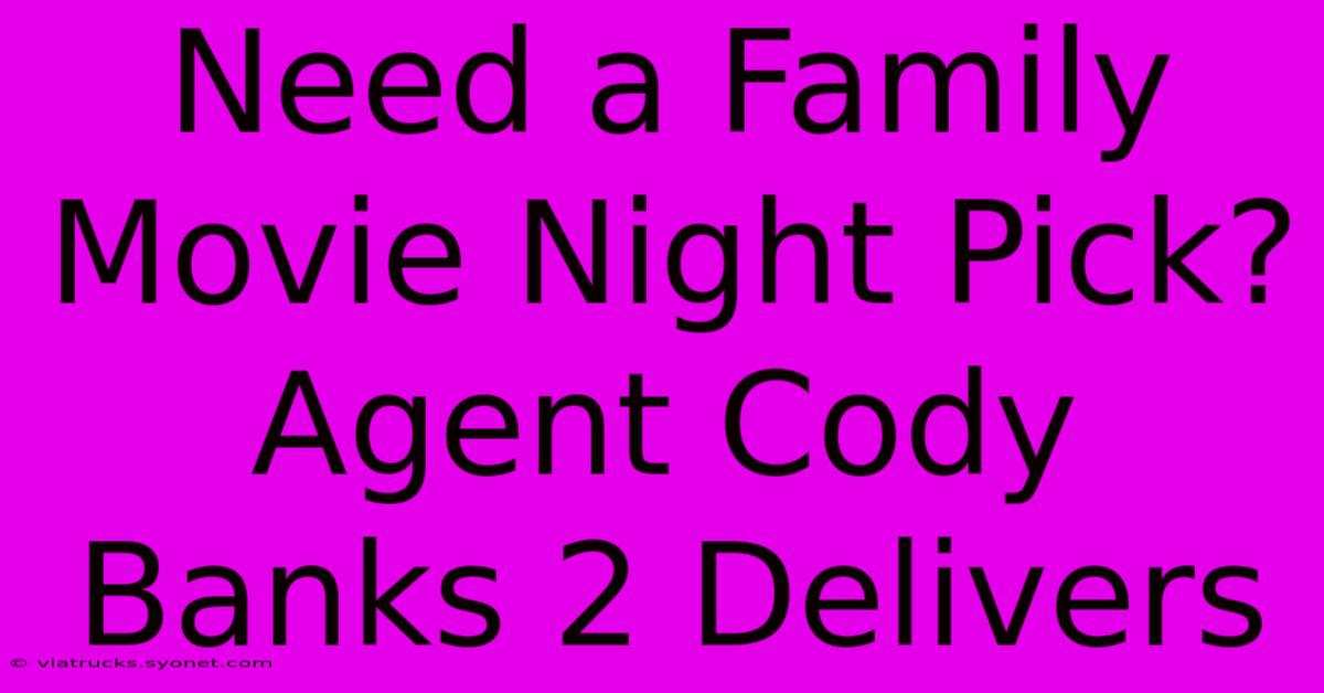 Need A Family Movie Night Pick? Agent Cody Banks 2 Delivers