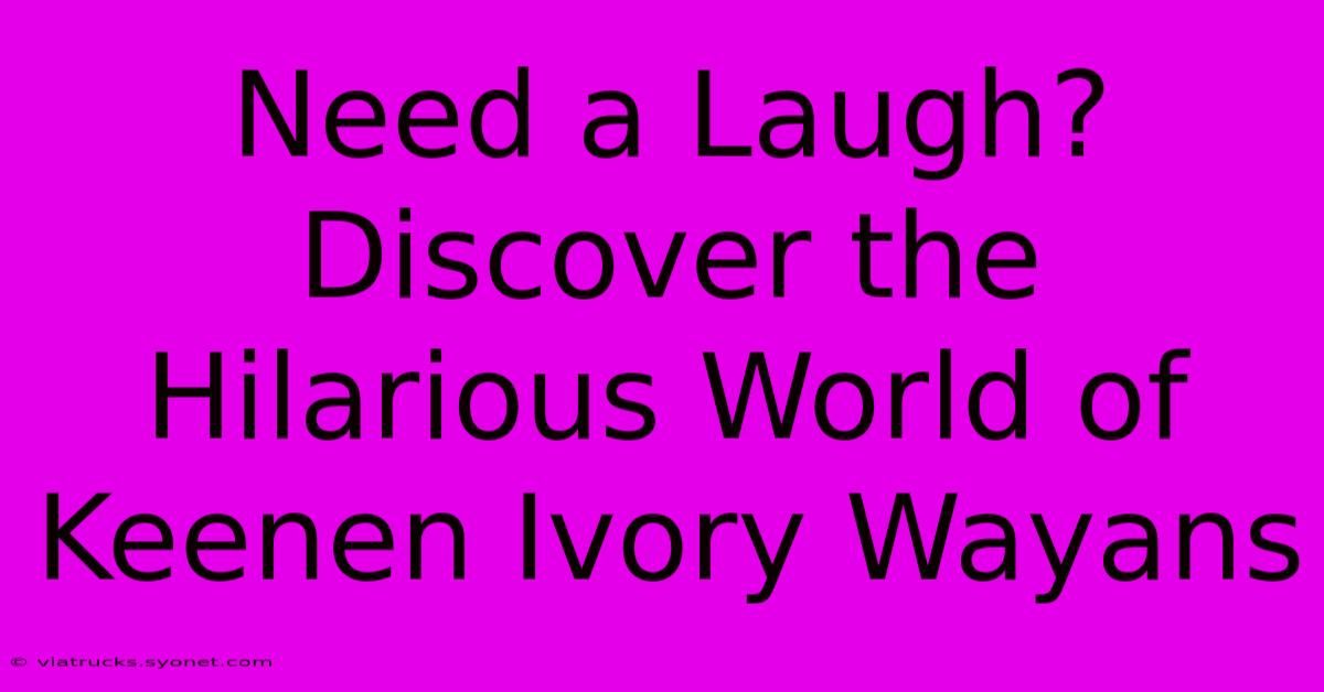 Need A Laugh? Discover The Hilarious World Of Keenen Ivory Wayans