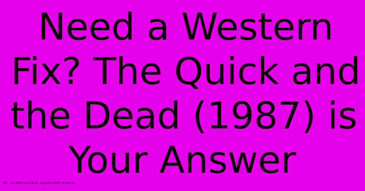 Need A Western Fix? The Quick And The Dead (1987) Is Your Answer