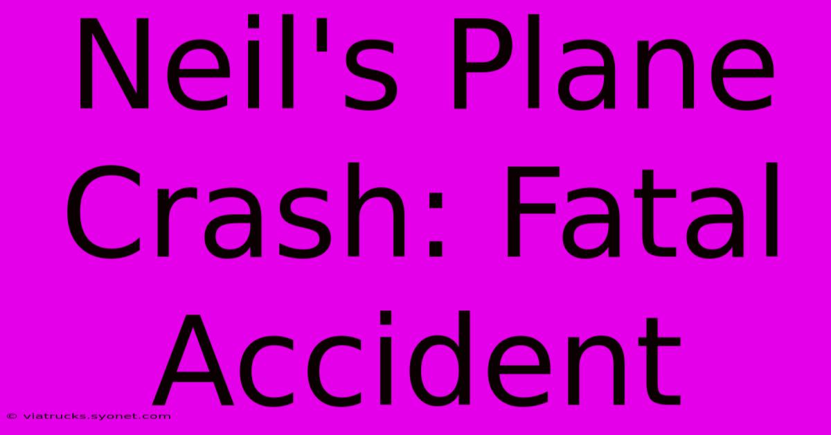 Neil's Plane Crash: Fatal Accident