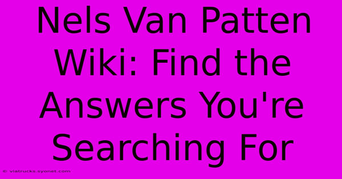 Nels Van Patten Wiki: Find The Answers You're Searching For