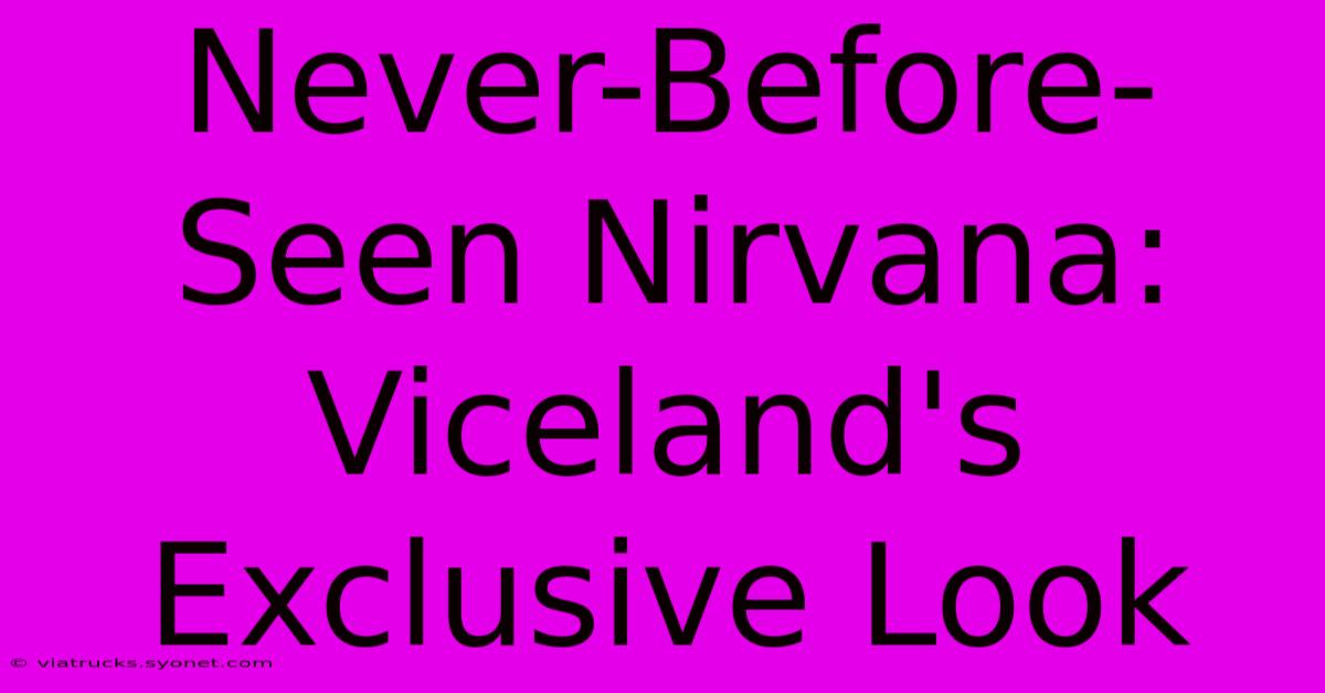 Never-Before-Seen Nirvana: Viceland's Exclusive Look