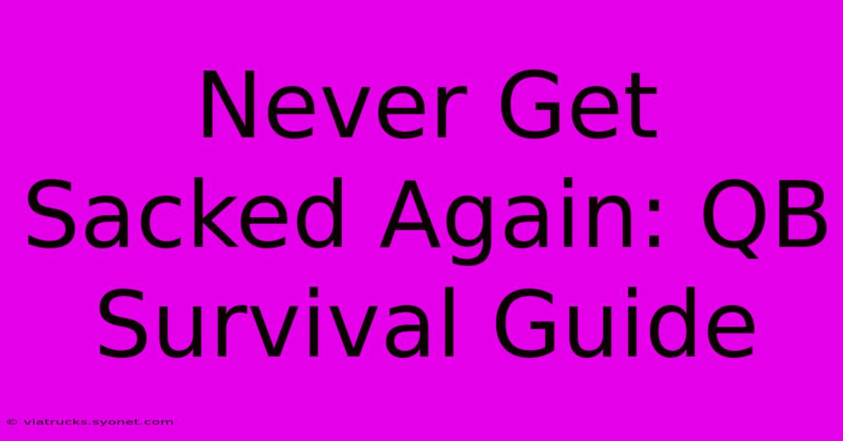 Never Get Sacked Again: QB Survival Guide