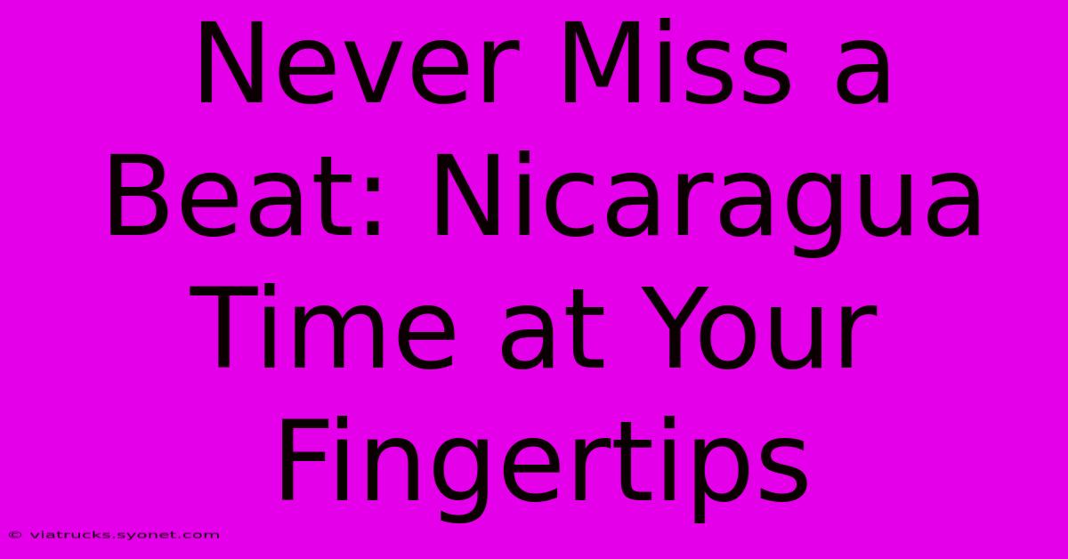 Never Miss A Beat: Nicaragua Time At Your Fingertips