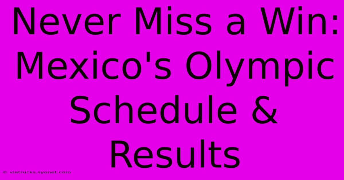 Never Miss A Win: Mexico's Olympic Schedule & Results