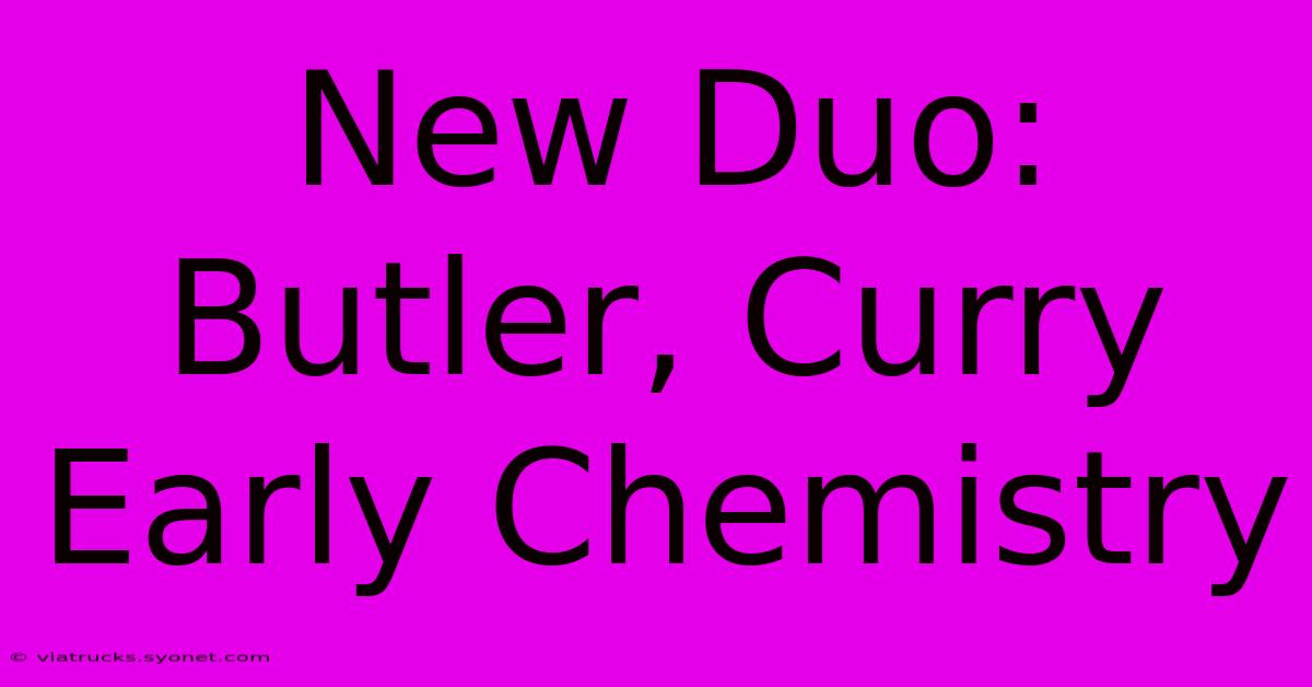 New Duo: Butler, Curry Early Chemistry