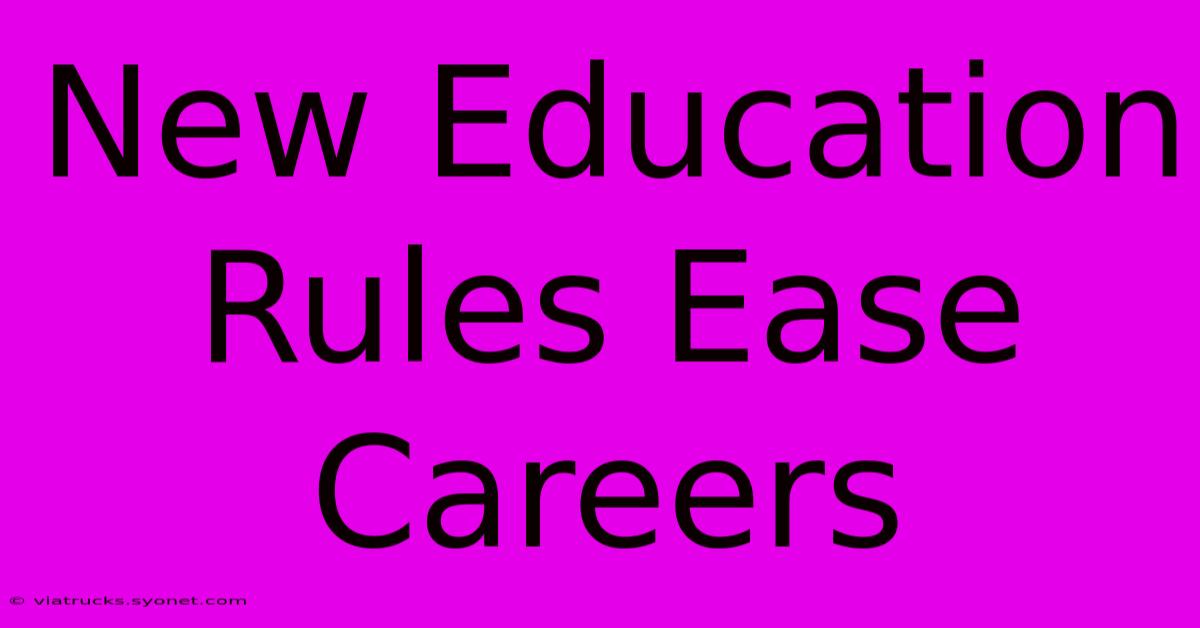 New Education Rules Ease Careers