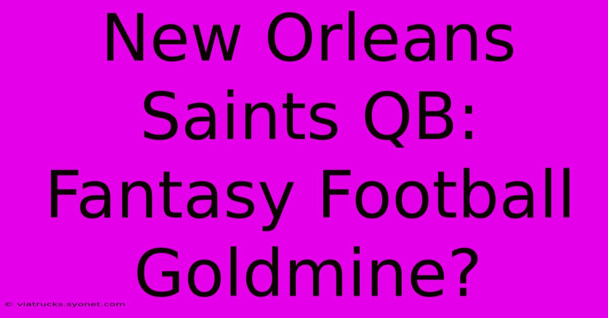 New Orleans Saints QB: Fantasy Football Goldmine?