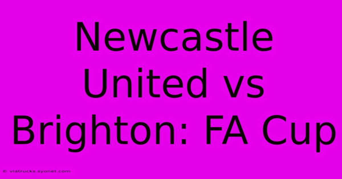 Newcastle United Vs Brighton: FA Cup